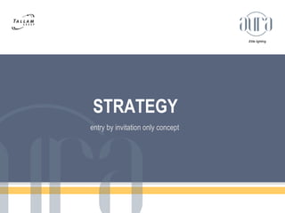 Elite lighting 
STRATEGY 
entry by invitation only concept 
 