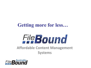 Affordable Content Management Systems Getting more for less… 