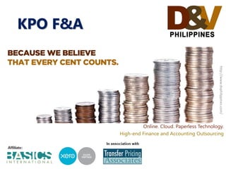 Online. Cloud. Paperless Technology.
High-end Finance and Accounting Outsourcing
http://www.dvphilippines.com/
KPO F&A
 