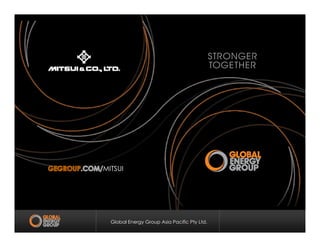 Global Energy Group Asia Pacific Pty Ltd.
MITSUI
 