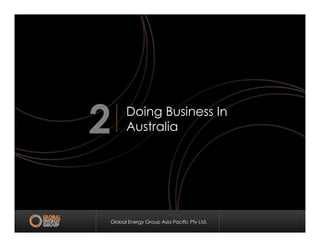 Doing Business In
Australia2
Global Energy Group Asia Pacific Pty Ltd.
Australia2
 