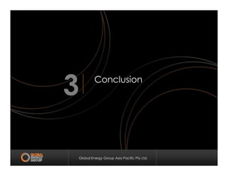 Conclusion
3
Global Energy Group Asia Pacific Pty Ltd.
3
 