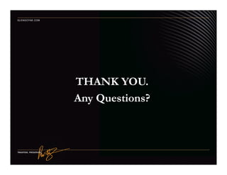 THANK YOU.
GLENGOYNE.COM
THANK YOU.
Any Questions?
 