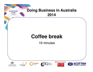 Doing Business in Australia
2014
Coffee breakCoffee break
10 minutes
 