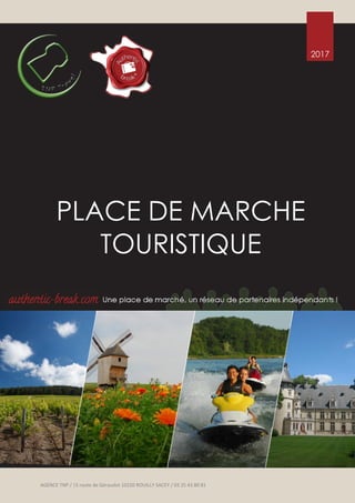 2017
AGENCE TNP / |5 route de Géraudot 10220 ROUILLY SACEY / 03 25 43 80 81
PLACE DE MARCHE
TOURISTIQUE
authentic-break.com
 