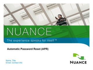 Automatic Password Reset (APR) Name, Title Email, Contact info 