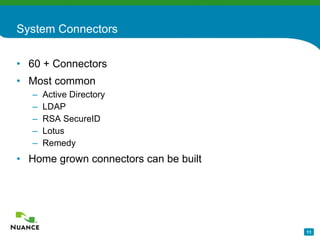 System Connectors 60 + Connectors Most common Active Directory LDAP RSA SecureID Lotus Remedy Home grown connectors can be built 
