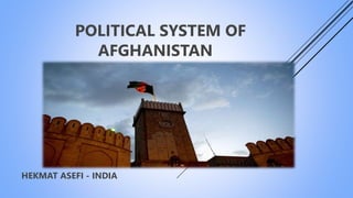 POLITICAL SYSTEM OF
AFGHANISTAN
HEKMAT ASEFI - INDIA
 