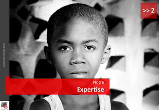 Notre
Expertise
autourdelimage.com
>> 2
 