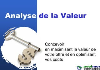 L'analyse de la valeur, maximisez la valeur de votre offre et optimisez vos coûts dès la conception