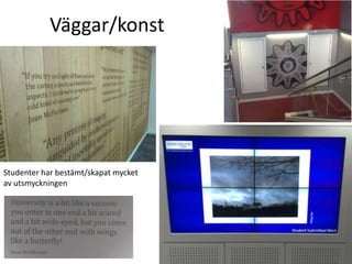 Väggar/konst

Studenter har bestämt/skapat mycket
av utsmyckningen

 