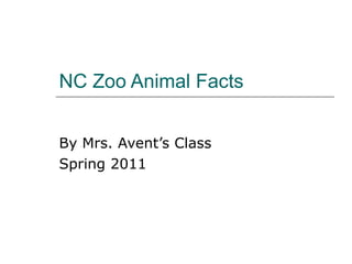 NC Zoo Animal Facts By Mrs. Avent’s Class Spring 2011 