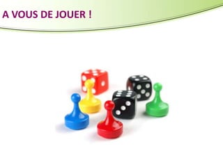 A VOUS DE JOUER !

 