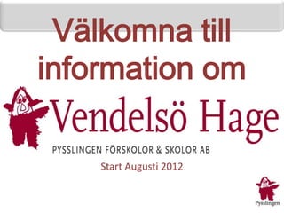 Välkomna till
information om

    Start Augusti 2012
 