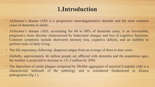 1.Introduction
• Alzheimer’s disease (AD) is a progressive neurodegenerative disorder and the most common
cause of dementi...