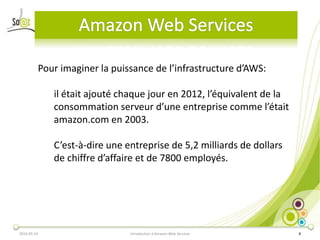 2014-05-14 Introduction à Amazon Web Services 8
Pour imaginer la puissance de l’infrastructure d’AWS:
il était ajouté chaq...