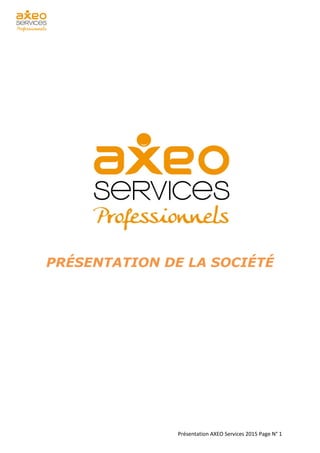 Présentation AXEO Services 2015 Page N° 1
PRÉSENTATION DE LA SOCIÉTÉ
 