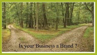 Is your Business a Brand ?
 