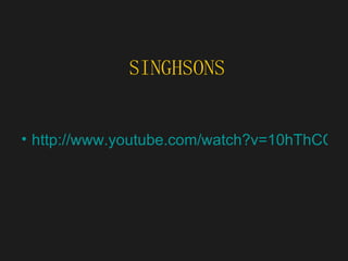 SINGHSONS http://www.youtube.com/watch?v=10hThCCJCBI 