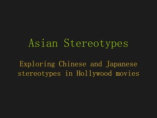 Asian Stereotypes Exploring Chinese and Japanese stereotypes in Hollywood movies 