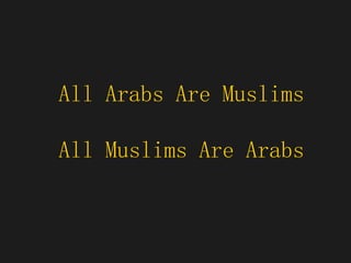 All Arabs Are Muslims All Muslims Are Arabs 