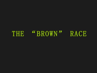 THE “BROWN” RACE 