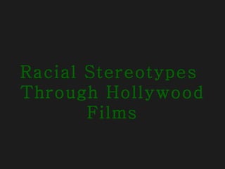 Racial Stereotypes  Through Hollywood Films 