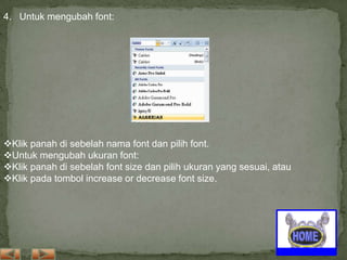 4. Untuk mengubah font:

Klik panah di sebelah nama font dan pilih font.
Untuk mengubah ukuran font:
Klik panah di sebelah font size dan pilih ukuran yang sesuai, atau
Klik pada tombol increase or decrease font size.

 