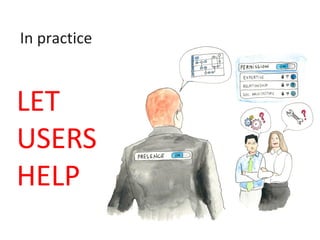 In practice
LET
USERS
HELP
 