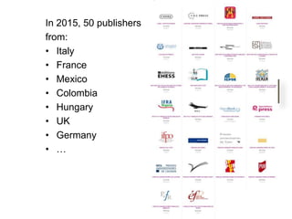 In 2015, 50 publishers
from:
• Italy
• France
• Mexico
• Colombia
• Hungary
• UK
• Germany
• …
Italy
France
Mexico
Peru
Hungary
 
