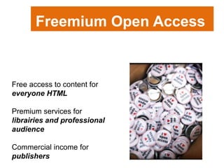 Free access to content for
everyone HTML
Premium services for
librairies and professional
audience
Commercial income for
publishers
Freemium Open Access
Freemium Open Access
 