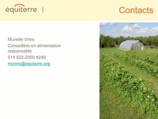 |            Contacts


Murielle Vrins
Conseillère en alimentation
responsable
514 522-2000 #240
mvrins@equiterre.org
 