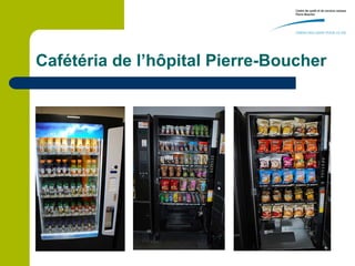 Cafétéria de l’hôpital Pierre-Boucher
 