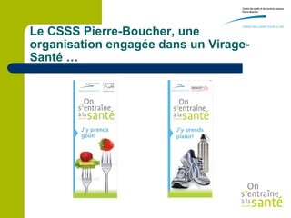 Le CSSS Pierre-Boucher, une
organisation engagée dans un Virage-
Santé …
 