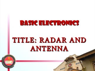 •   Marine radars are used to measure the
    bearing and distance of ships to prevent
    collision with other ships, to navigate and
            BASIC ELECTRONICS
    to fix their position at sea when within
    range of shore or other fixed references
    such as islands ,buoys , and lightships.


      TITLE: RADAR AND
          ANTENNA     Brightness can indicate reflectivity as in this
                      1960 weather radar image (of Hurricane Abby).
                      The radar's frequency, pulse form, polarization,
                      signal processing, and antenna determine what it
                      can observe.
 