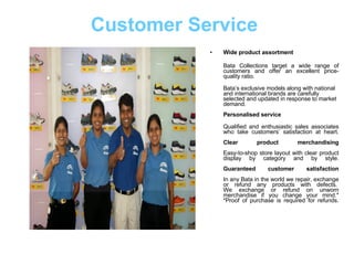 Customer Service   <ul><li>Wide product assortment </li></ul><ul><li>Bata Collections target a wide range of customers and...
