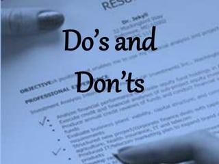 Do’s and
Don’ts
 