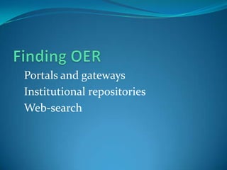 Portals and gateways
Institutional repositories
Web-search

 