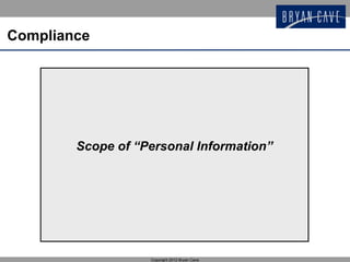 Compliance




        Scope of “Personal Information”




                   Copyright 2012 Bryan Cave
 