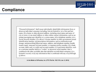Compliance




             In the Matter of UPromise, Inc. (FTC File No. 102 3116, Jan. 5, 2012)




                                    Copyright 2012 Bryan Cave
 