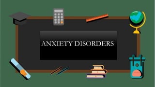 ANXIETY DISORDERS
 