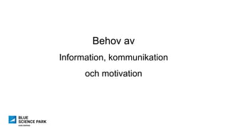 Behov av
Information, kommunikation
och motivation
 