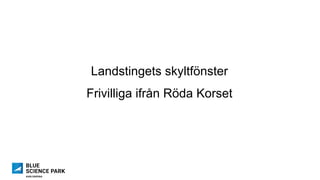 Landstingets skyltfönster
Frivilliga ifrån Röda Korset
 