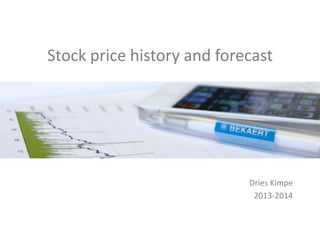 Stock price history and forecast

Dries Kimpe
2013-2014

 