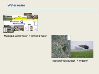 Municipal wastewater -> drinking water
Water reuse
Industrial wastewater -> irrigation
Vragen?
 