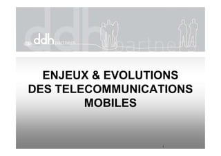 ENJEUX & EVOLUTIONSENJEUX & EVOLUTIONS
DES TELECOMMUNICATIONS
MOBILES
1
 