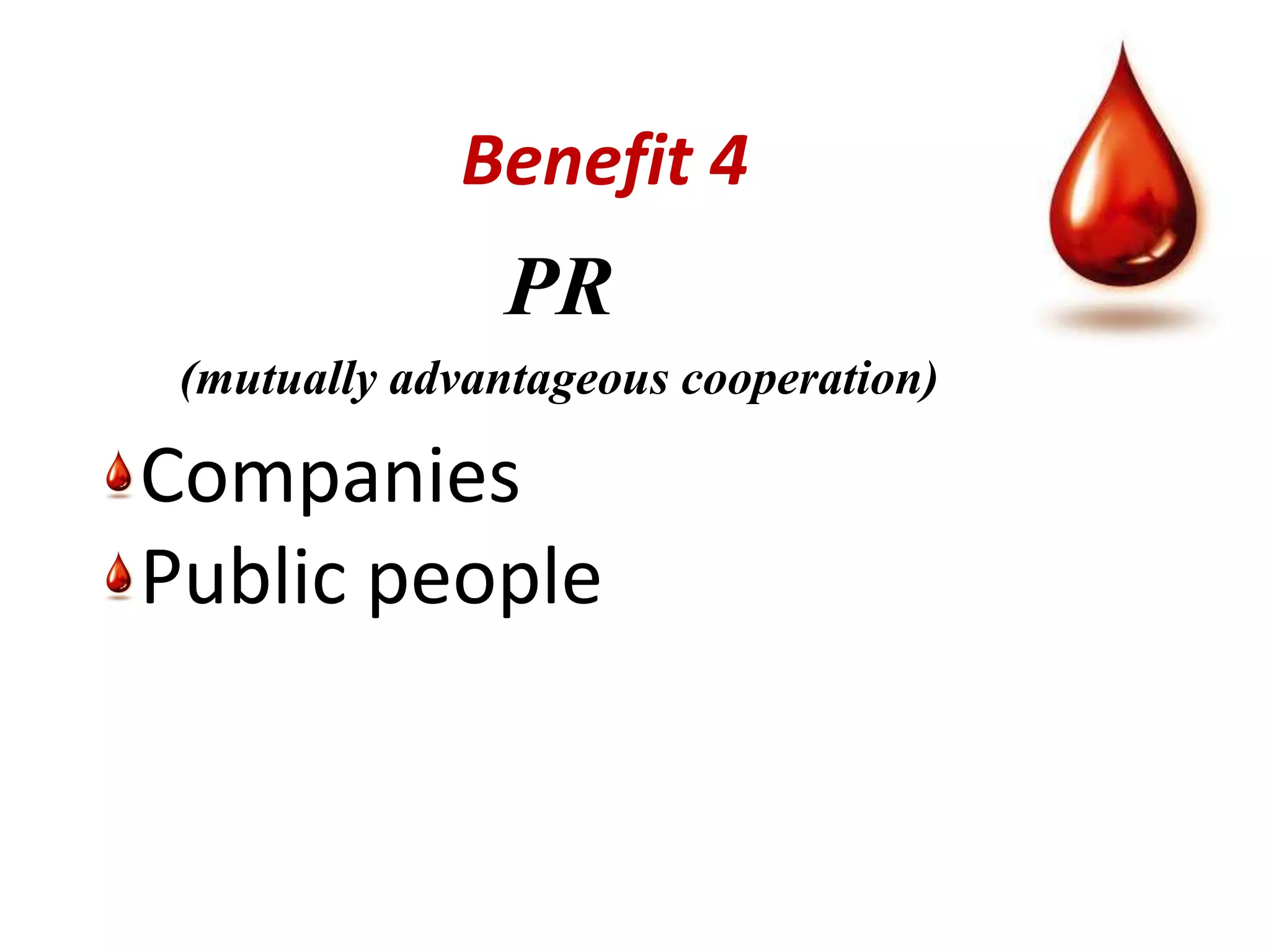 Benefit 4
                PR
 (mutually advantageous cooperation)

Companies
Public people
 
