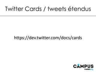 Twitter Cards / tweets étendus
h3ps://dev.twi3er.com/docs/cards	
  
 