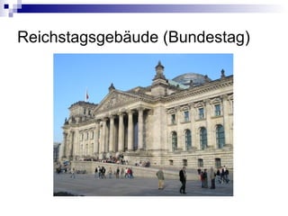 Reichstagsgebäude (Bundestag) 
 