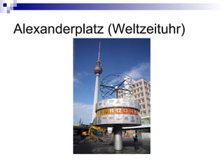 Alexanderplatz (Weltzeituhr) 
 